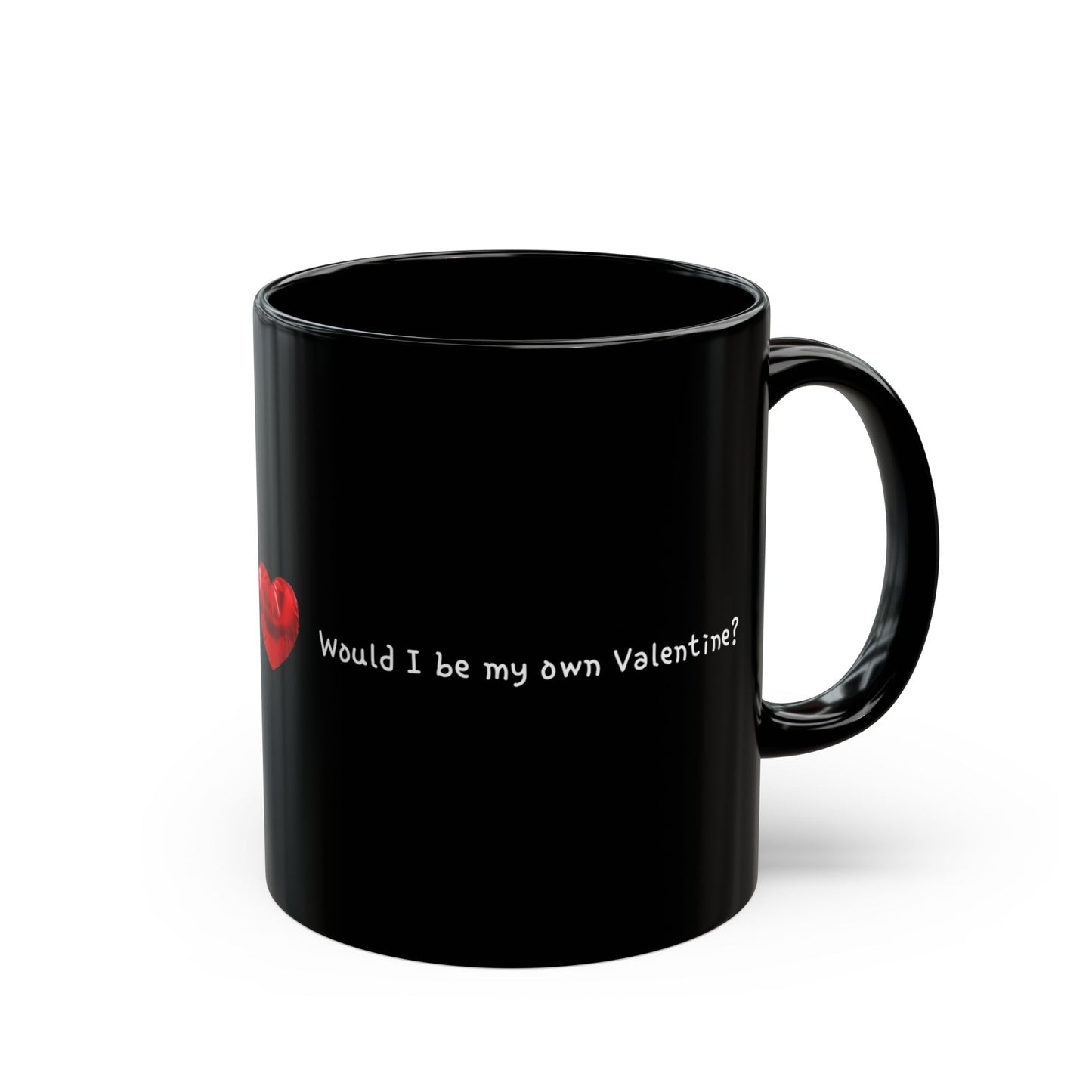 "Would I be my own Valentine?" Text Black Ceramic Mug, 11oz