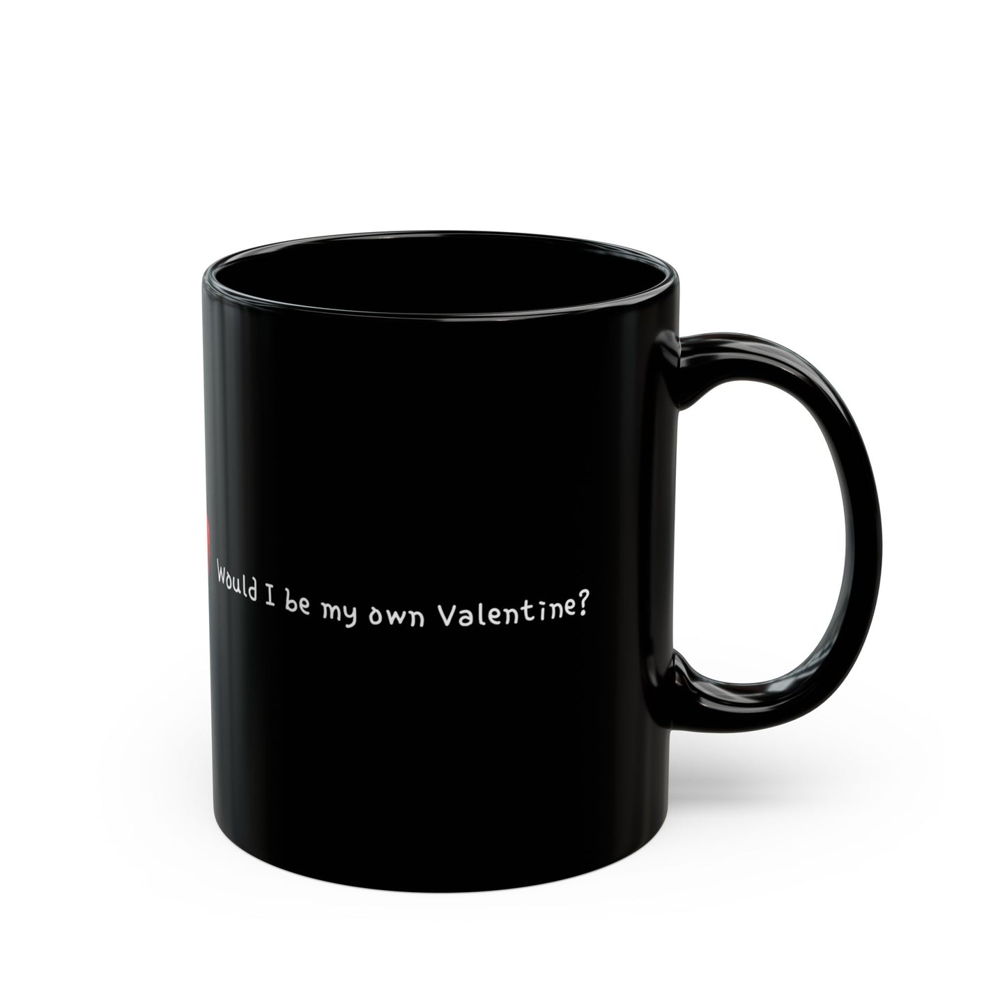 "Would I be my own Valentine?" Text Black Ceramic Mug, 11oz