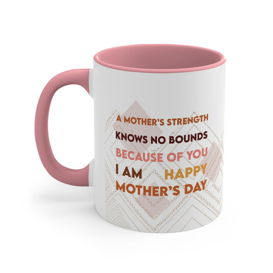Mother's Day "A mother's strength knows no bounds. Because of you, I am. Happy Mother's Day." Pink Accent Ceramic Mug, 11oz