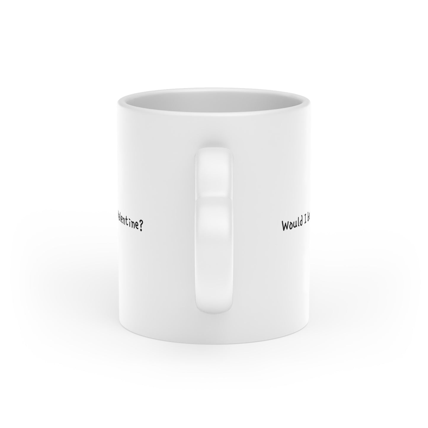 "Would I be my own Valentine?" Text Heart-Shaped Mug
