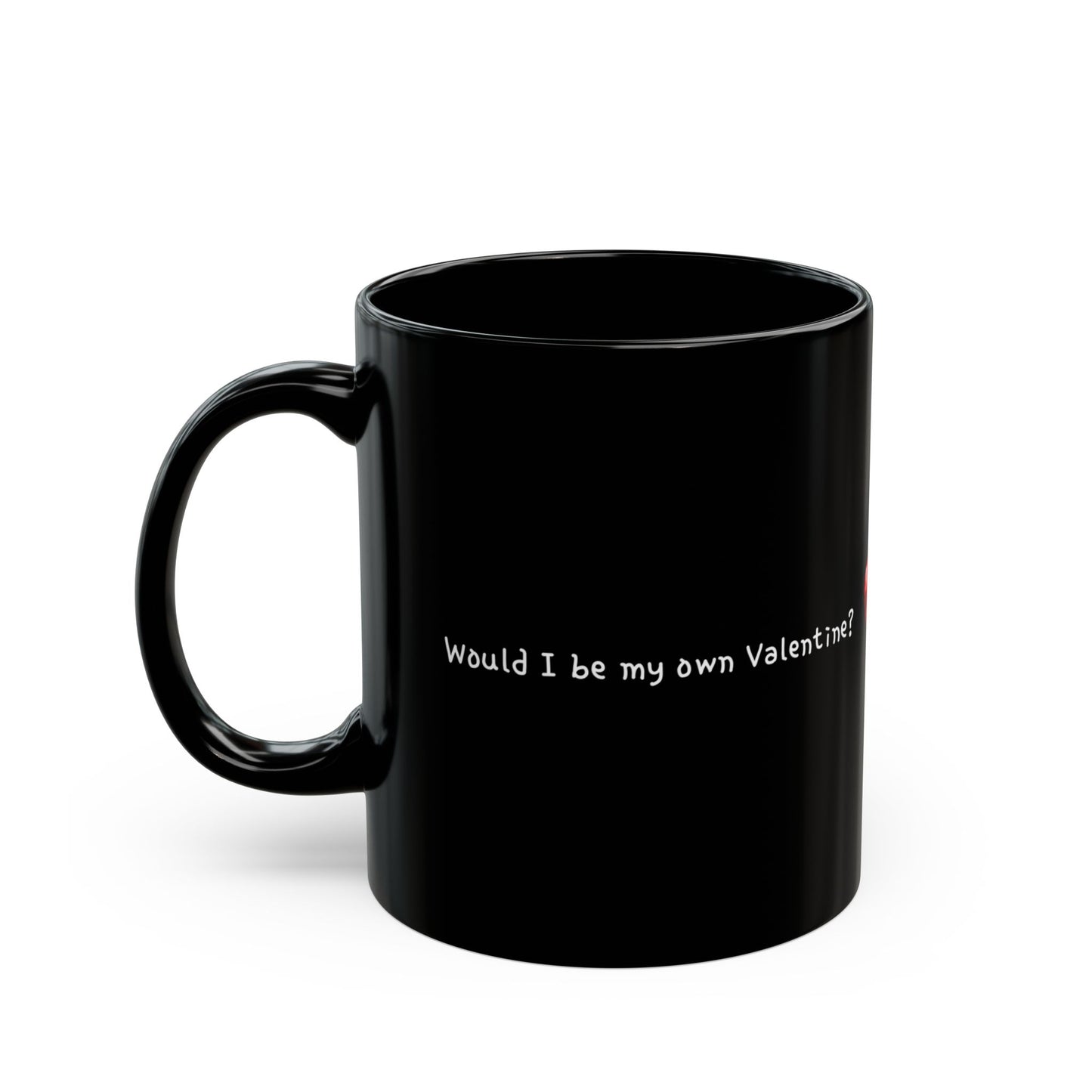 "Would I be my own Valentine?" Text Black Ceramic Mug, 11oz