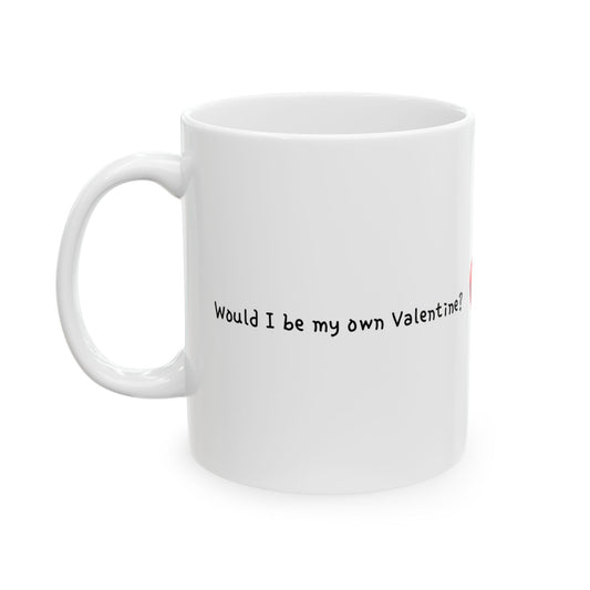 "Would I be my own Valentine?" Text White Ceramic Mug, 11oz