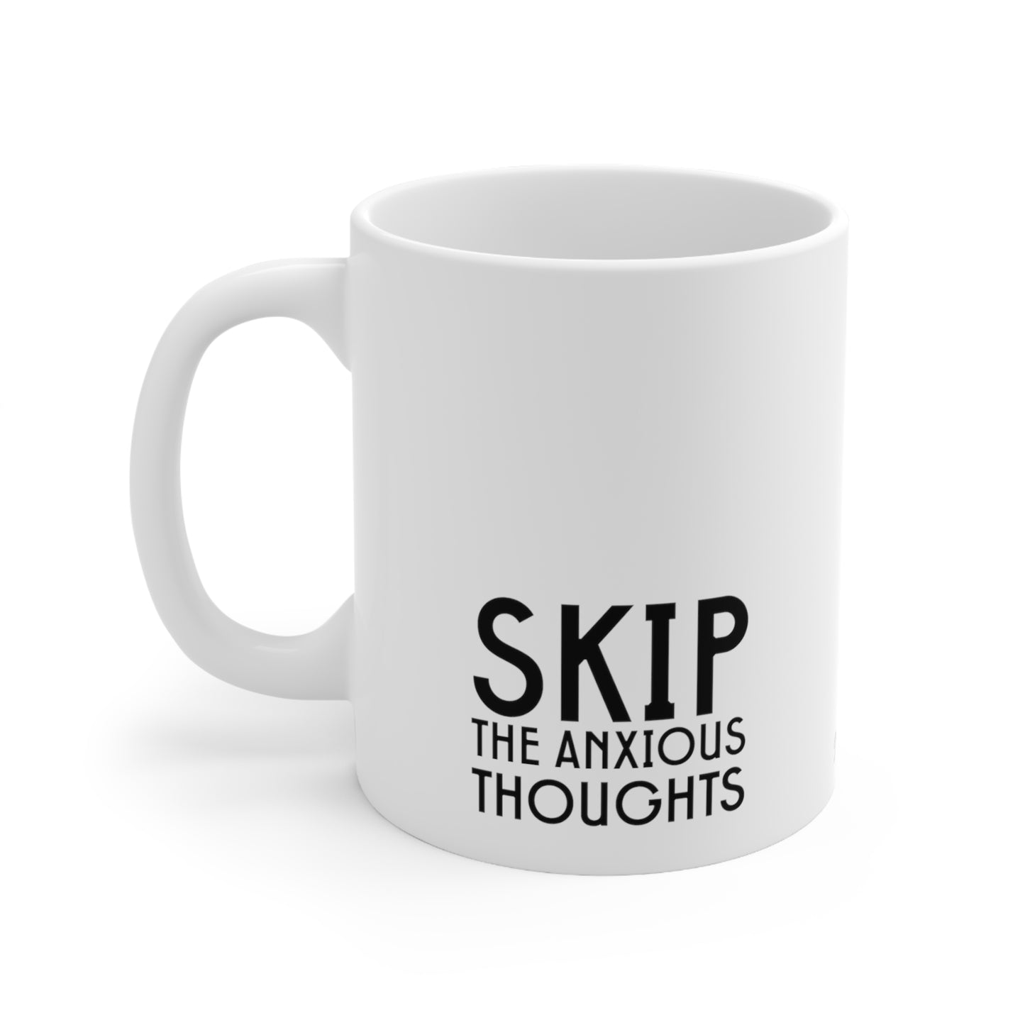 Self-Care "Skip the anxious thoughts" White Ceramic Mug, 11oz