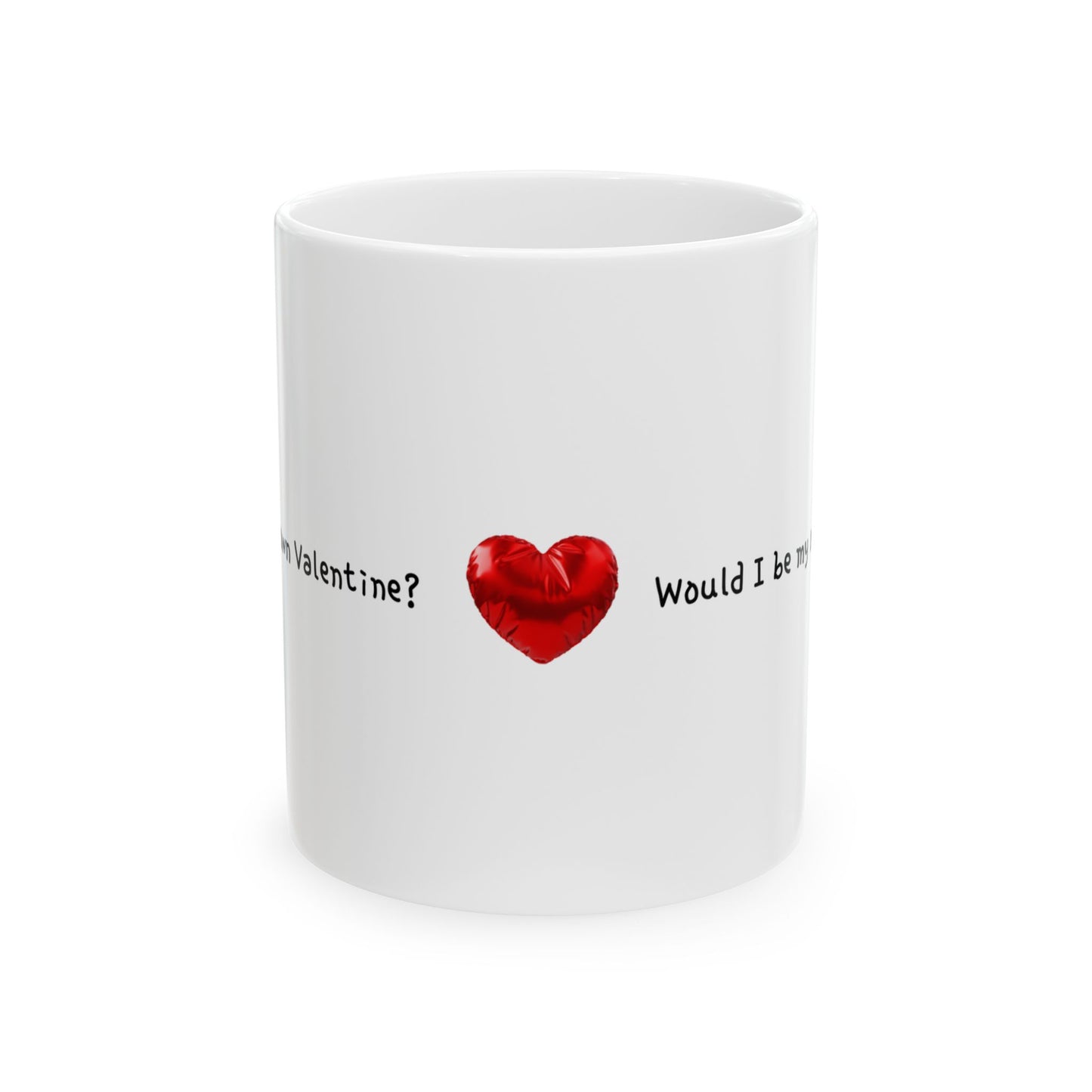 "Would I be my own Valentine?" Text White Ceramic Mug, 11oz